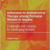 Adherence to Antiretroviral Therapy among Perinatal Women in Guyana: Challenges and Lessons for Developing Nations (Original PDF from Publisher)