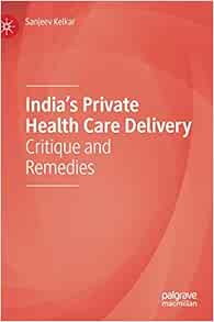 India’s Private Health Care Delivery: Critique and Remedies (Original PDF from Publisher)