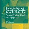 Chinese Medicine and Transnational Transition during the Modern Era: Commodification, Hybridity, and Segregation (Original PDF from Publisher)
