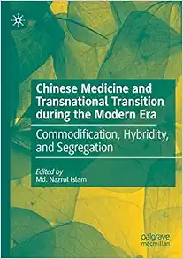 Chinese Medicine and Transnational Transition during the Modern Era: Commodification, Hybridity, and Segregation (Original PDF from Publisher)