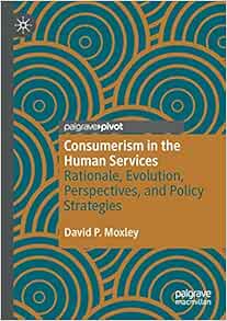 Consumerism in the Human Services: Rationale, Evolution, Perspectives, and Policy Strategies (Original PDF from Publisher)