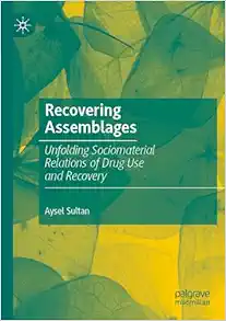 Recovering Assemblages: Unfolding Sociomaterial Relations of Drug Use and Recovery (Original PDF from Publisher)