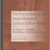 The Formation of the Swiss Hospital System (1840–1960): An Analysis of Surgeon-Modernisers in the Canton of Vaud (Original PDF from Publisher)