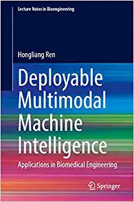 Deployable Multimodal Machine Intelligence: Applications in Biomedical Engineering (Lecture Notes in Bioengineering) (Original PDF from Publisher)