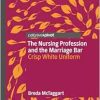 The Nursing Profession and the Marriage Bar: Crisp White Uniform (EPUB)
