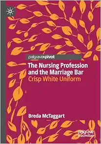 The Nursing Profession and the Marriage Bar: Crisp White Uniform (Original PDF from Publisher)