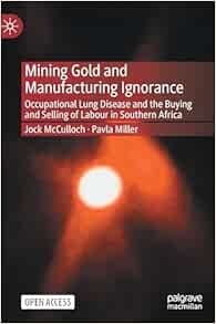 Mining Gold and Manufacturing Ignorance: Occupational Lung Disease and the Buying and Selling of Labour in Southern Africa (Original PDF from Publisher)