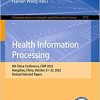 Health Information Processing: 8th China Conference, CHIP 2022, Hangzhou, China, October 21–23, 2022, Revised Selected Papers (Communications in Computer and Information Science, 1772) (Original PDF from Publisher)
