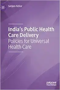 India’s Public Health Care Delivery: Policies for Universal Health Care (EPUB)