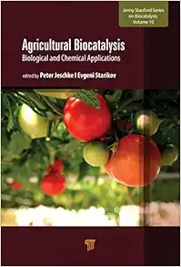 Agricultural Biocatalysis: Biological and Chemical Applications (Jenny Stanford on Biocatalysis, 10) (Original PDF from Publisher)