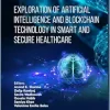Exploration of Artificial Intelligence and Blockchain Technology in Smart and Secure Healthcare (Advances in Computing Communications and Informatics) (Original PDF from Publisher)