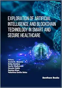 Exploration of Artificial Intelligence and Blockchain Technology in Smart and Secure Healthcare (Advances in Computing Communications and Informatics) (Original PDF from Publisher)