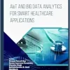 AIoT and Big Data Analytics for Smart Healthcare Applications (Original PDF from Publisher)