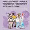 Human Papillomavirus Vaccination and Screening in the Elimination of HPV-Associated Cancers: Evidence-Based Randomized Trials (EPUB)