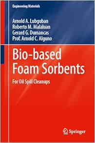 Bio-based Foam Sorbents: For Oil Spill Cleanups (Engineering Materials) (Original PDF from Publisher)