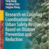 Research on Coupling Coordination of Urban Safety Resilience Based on Disaster Prevention and Reduction (Resilient and Friendly Living Environments) (Original PDF from Publisher)