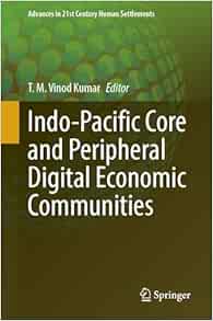 Indo-Pacific Core and Peripheral Digital Economic Communities (Advances in 21st Century Human Settlements) (Original PDF from Publisher)