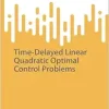 Time-Delayed Linear Quadratic Optimal Control Problems (SpringerBriefs on PDEs and Data Science) (Original PDF from Publisher)