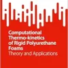 Computational Thermo-kinetics of Rigid Polyurethane Foams: Theory and Applications (SpringerBriefs in Applied Sciences and Technology) (Original PDF from Publisher)