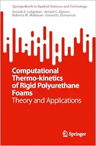 Computational Thermo-kinetics of Rigid Polyurethane Foams: Theory and Applications (SpringerBriefs in Applied Sciences and Technology) (Original PDF from Publisher)