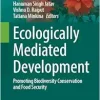 Ecologically Mediated Development: Promoting Biodiversity Conservation and Food Security (Sustainable Development and Biodiversity, 41) (Original PDF from Publisher)