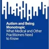 Autism and Being Monotropic: What Medical and Other Practitioners Need to Know (SpringerBriefs in Modern Perspectives on Disability Research) (Original PDF from Publisher)