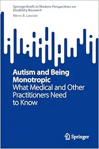 Autism and Being Monotropic: What Medical and Other Practitioners Need to Know (SpringerBriefs in Modern Perspectives on Disability Research) (EPUB)