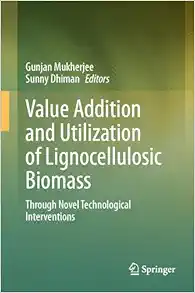 Value Addition and Utilization of Lignocellulosic Biomass: Through Novel Technological Interventions (Original PDF from Publisher)