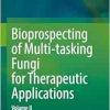 Bioprospecting of Multi-tasking Fungi for Therapeutic Applications: Volume II (Original PDF from Publisher)