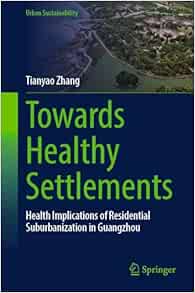 Towards Healthy Settlements: Health Implications of Residential Suburbanization in Guangzhou (Urban Sustainability) (Original PDF from Publisher)