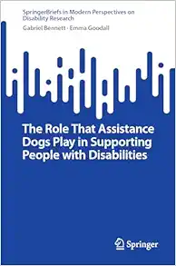 The Role That Assistance Dogs Play in Supporting People with Disabilities (SpringerBriefs in Modern Perspectives on Disability Research) (Original PDF from Publisher)