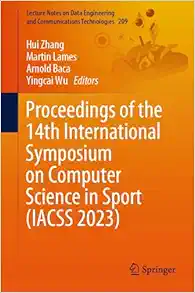 Proceedings of the 14th International Symposium on Computer Science in Sport (IACSS 2023) (Lecture Notes on Data Engineering and Communications Technologies, 209) (Original PDF from Publisher)