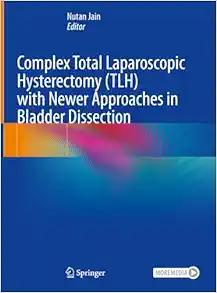 Complex Total Laparoscopic Hysterectomy (TLH) with Newer Approaches in Bladder Dissection (Original PDF from Publisher)
