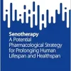 Senotherapy: A Potential Pharmacological Strategy for Prolonging Human Lifespan and Healthspan (SpringerBriefs in Modern Perspectives on Disability Research) (EPUB)