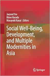 Social Well-Being, Development, and Multiple Modernities in Asia (Original PDF from Publisher)
