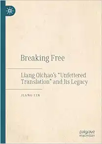 Breaking Free: Liang Qichao’s “Unfettered Translation” and Its Legacy (Original PDF from Publisher)