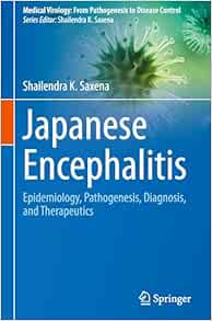Japanese Encephalitis: Epidemiology, Pathogenesis, Diagnosis, and Therapeutics (Medical Virology: From Pathogenesis to Disease Control) (Original PDF from Publisher)