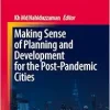 Making Sense of Planning and Development for the Post-Pandemic Cities (City Development: Issues and Best Practices) (Original PDF from Publisher)