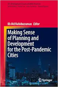Making Sense of Planning and Development for the Post-Pandemic Cities (City Development: Issues and Best Practices) (Original PDF from Publisher)