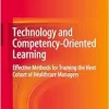 Technology and Competency-Oriented Learning: Effective Methods for Training the Next Cohort of Healthcare Managers (Original PDF from Publisher)