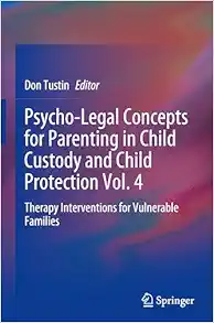 Psycho-Legal Concepts for Parenting in Child Custody and Child Protection Vol. 4: Therapy Interventions for Vulnerable Families (Original PDF from Publisher)