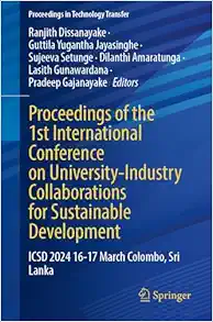 Proceedings of the 1st International Conference on University-Industry Collaborations for Sustainable Development: ICSD 2024 16–17 March Colombo, Sri Lanka (Proceedings in Technology Transfer) (Original PDF from Publisher)