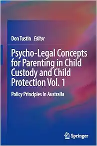 Psycho-Legal Concepts for Parenting in Child Custody and Child Protection Vol. 1: Policy Principles in Australia (Original PDF from Publisher)