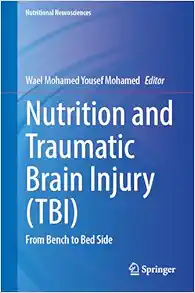 Nutrition and Traumatic Brain Injury (TBI): From Bench to Bedside (Nutritional Neurosciences) (Original PDF from Publisher)