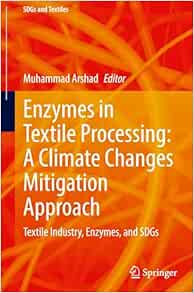 Enzymes in Textile Processing: A Climate Changes Mitigation Approach: Textile Industry, Enzymes, and SDGs (SDGs and Textiles) (EPUB)