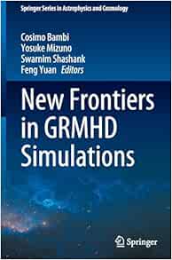 New Frontiers in GRMHD Simulations (Springer Series in Astrophysics and Cosmology) (EPUB)