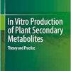In Vitro Production of Plant Secondary Metabolites: Theory and Practice (Original PDF from Publisher)