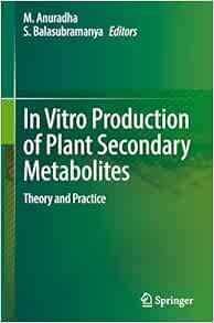 In Vitro Production of Plant Secondary Metabolites: Theory and Practice (Original PDF from Publisher)