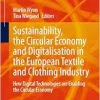 Sustainability, the Circular Economy and Digitalisation in the European Textile and Clothing Industry: How Digital Technologies are Enabling the Circular Economy (SDGs and Textiles) (Original PDF from Publisher)