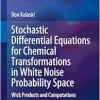 Stochastic Differential Equations for Chemical Transformations in White Noise Probability Space: Wick Products and Computations (EPUB)